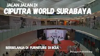 Jalan Jalan Di Ciputra World Surabaya - Salah Satu Mall Kelas Atas Di Kota Surabaya