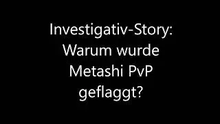Investigativ-Story: Wie Metashi wirklich PVP geflaggt wurde!