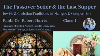 Class 1: The Passover Seder & the Last Supper
