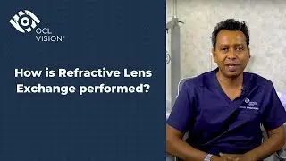 How is Refractive Lens Exchange performed? | Ophthalmic Surgeon Explains | OCL Vision
