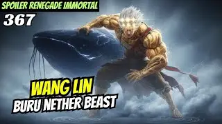 WANG LIN BURU NETHER BEAST | renegade Immortal 367 SPOILER