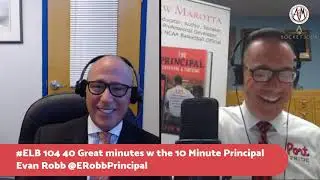 #ELB 104 Leading & Learning w the 10 Min Principal Evan Robb
