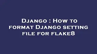 Django : How to format Django setting file for flake8