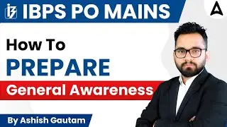 IBPS PO MAINS 2022 | How to Prepare General Awareness By Ashish Gautam