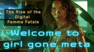 Girl Gone Meta: The Rise of the Digital Femme Fatale