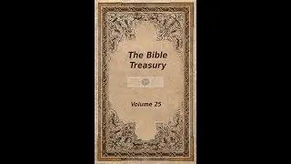 The bible treasury vol 25, 37  man's judgment of charity, and the christian's  audio article