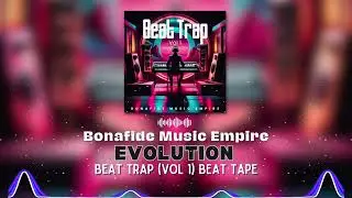Evolution (Beat Trap Beat Tape - Vol 1) - Bonafide Music Empire