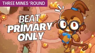 How to Beat Primary Only on Three Mines 'Round - BTD6 Strategy