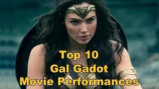 Top 10 Gal Gadot Movie Performances