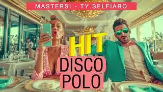 MASTERSI - Ty selfiaro | DISCO POLO HIT 2024