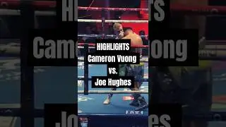 Fight Highlights: Cameron Vuong vs Joe Hughes | Action-Packed Showdown. #boxing  #fighthighlights