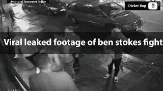 Ben stokes leaked footage of street fight case part 1