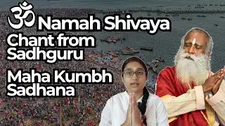 Om Namah Shivaya Chant from Sadhguru! Maha Kumbh Sadhana
