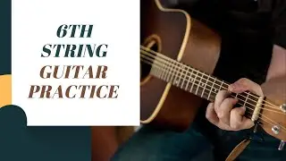 6th String Guitar Practice - Learn 