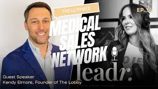 Building the Ultimate Medical Sales Network: Kendy Elmore's Journey to Founding The Lobby