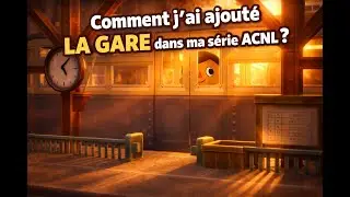 Comment j'ai ajouté la gare dans ma série ACNL ?