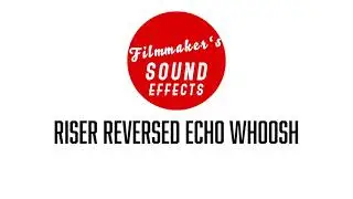 Riser Reversed Echo Whoosh | Useful Whoosh Transition Sound | Filmmaker's Sound Effects
