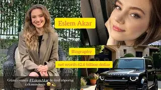 Eslem akar young and richest turkish actress life style  biography 2025