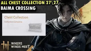 All Chest Collection in Baima Crossing | Sentient Beings Where Winds Meet