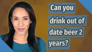 Can you drink out of date beer 2 years?