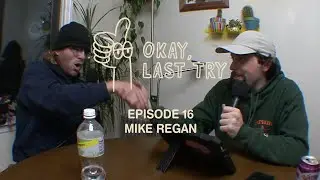 &ldquo;Okay, Last Try&rdquo; Ep. 16 - The Return of Mike Regan