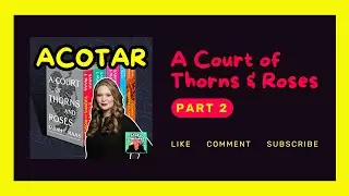 A Court of Thorns and Roses Discussion (Part 2) | ACOTAR series readalong!