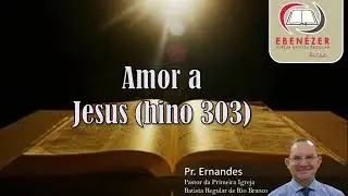 Amor a Jesus (hino 303) - IBR Ebenézer | Devocional Diário 12/01/2026