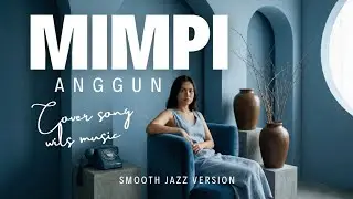 MIMPI - ANGGUN | SMOOTH JAZZ VERSION COVER BY WILS MUSIC