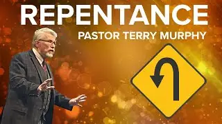 Repentance  - Pastor Terry Murphy (Message)