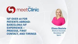 IVF Over 40 for Patients Abroad, Barcelona IVF Experience - Process, First Contact, and Timings