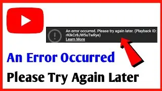 How To Fix An Error Occurred Please Try Again Later Playback ID YouTube