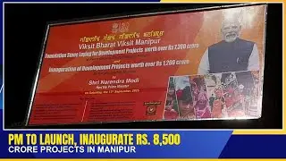 PM TO LAUNCH, INAUGURATE RS. 8,500 CRORE PROJECTS IN MANIPUR     | 11 SEP 2025