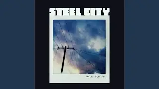Steel City (for Robbie)