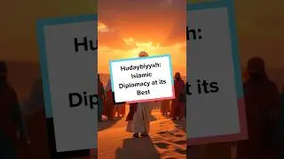 Hudaybiyyah: Islamic Diplomacy at its Best