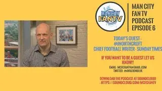 MAN CITY FAN TV PODCAST EP6 - JONATHAN NORTHCROFT QUICK FIRE QUESTIONS #mcfc #mancity