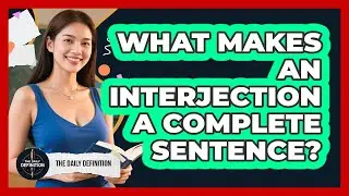 What Makes An Interjection A Complete Sentence? - The Daily Definition