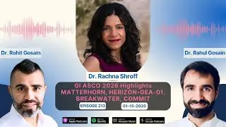 GI ASCO 2026 Highlights MATTERHORN, HERIZON-GEA-01, BREAKWATER, COMMIT – Dr. Rachna Shroff