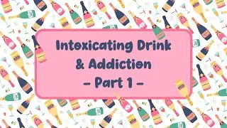 Intoxicating Drink & Addiction | Part 1