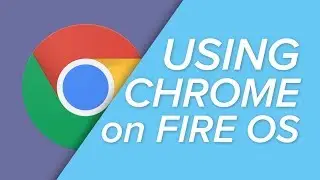Как использовать Google Chrome на планшете Amazon Fire!
