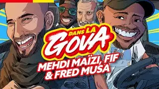 DANS LA GOVA avec Mehdi Maïzi, Fif et Fred Musa !