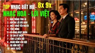 NHẠC HOA LỜI VIỆT BẤT HỦ 8x9x| Ballad R&B Version – Tuyển Chọn 10 Hit Bất Hủ |SING SONG MELODY