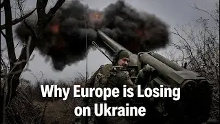 Why Europe Is Losing Ground to Russia-Ukraine War