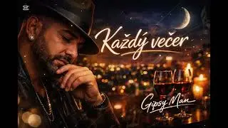 Gipsy Man-Každý Večer 🎶🌜🥂🎶