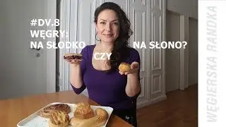 DV #8 - Słone i słodkie wypieki z Węgier || 