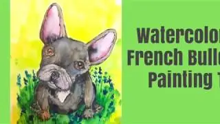 Watercolor and Ink French Bulldog Painting Tutorial
