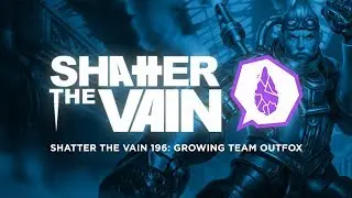 Shatter The Vain 196: Growing Team OutFox