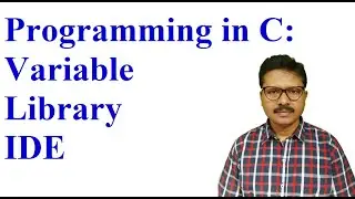 Programming in C: 2-Explanation on Variable, Library and  IDE