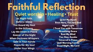 RESTING IN YOU | A Night Prayer Worship Collection | Faithful Reflection