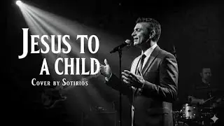 JESUS TO A CHILD - SOTIRIOS (GEORGE MICHAEL COVER)