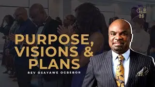 Purpose , Vision & Plans - Osayawe Ogbebor